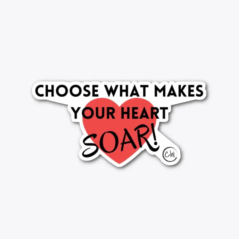 Choose What Makes Your Heart Soar